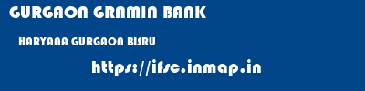 GURGAON GRAMIN BANK  HARYANA GURGAON BISRU   ifsc code